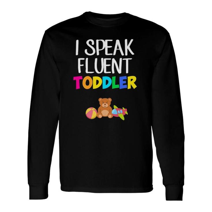 I Speak Fluent Toddler Toddler Daycare Teacher Long Sleeve T-Shirt T-Shirt