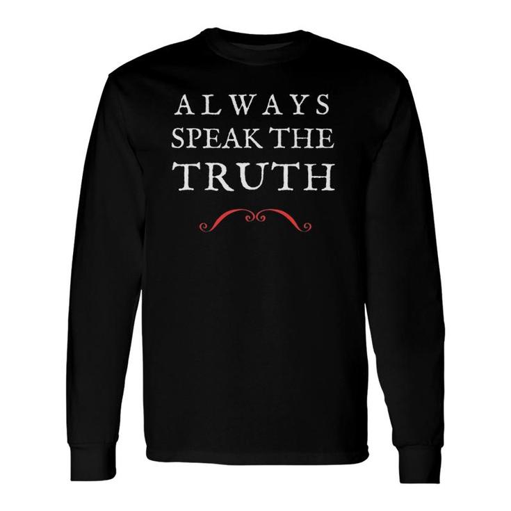 Speak The Truth Tee Always Be Truthful Long Sleeve T-Shirt T-Shirt