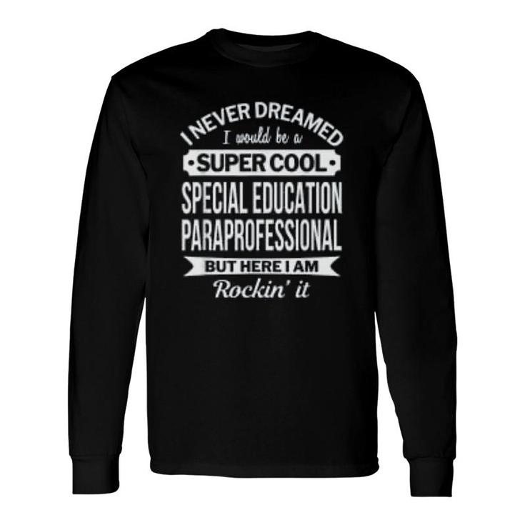 Special Education Paraprofessional Long Sleeve T-Shirt T-Shirt