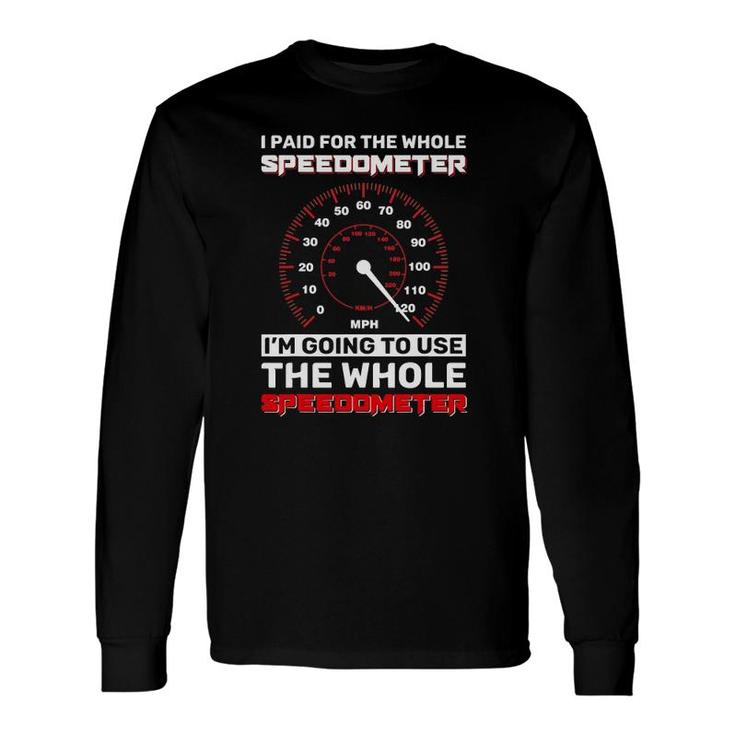 Speedometer I Paid For The Whole Speedometer Long Sleeve T-Shirt T-Shirt