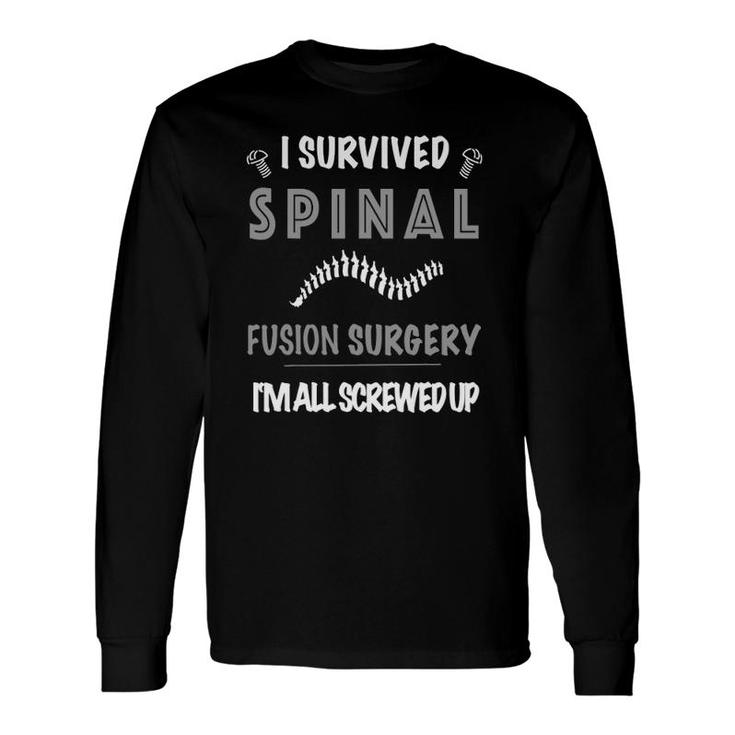 I Had A Spinal Fusion & I'm All Screwed Up Spine Surgery Tee Long Sleeve T-Shirt T-Shirt