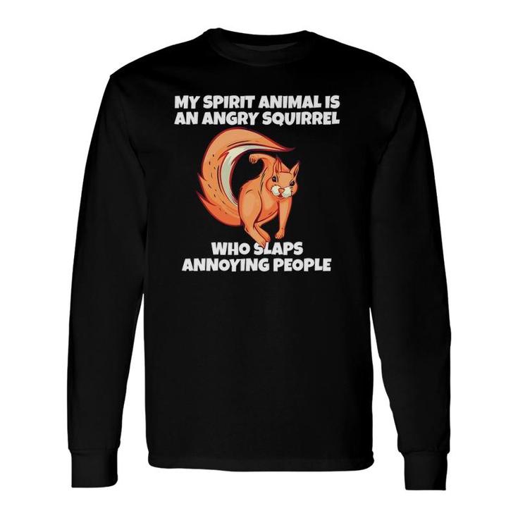 My Spirit Animal Is An Angry Squirrel Slaps Annoying People Long Sleeve T-Shirt T-Shirt