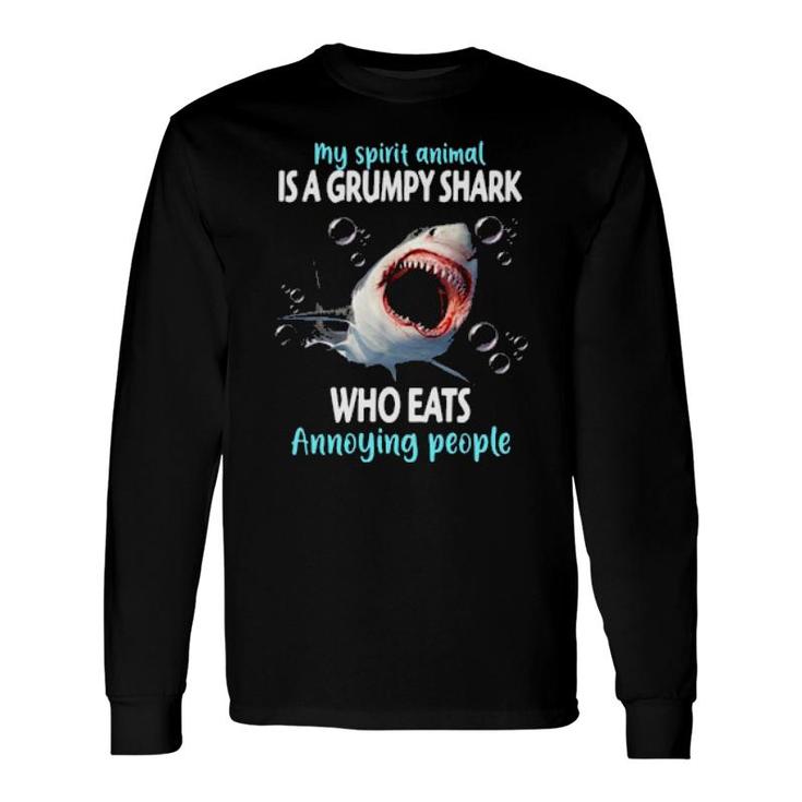 My Spirit Animal Is A Grumpy Shark Who Eats Annoying People Long Sleeve T-Shirt T-Shirt