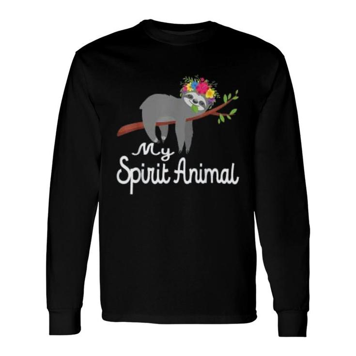 My Spirit Animal Is A Sloth Long Sleeve T-Shirt T-Shirt