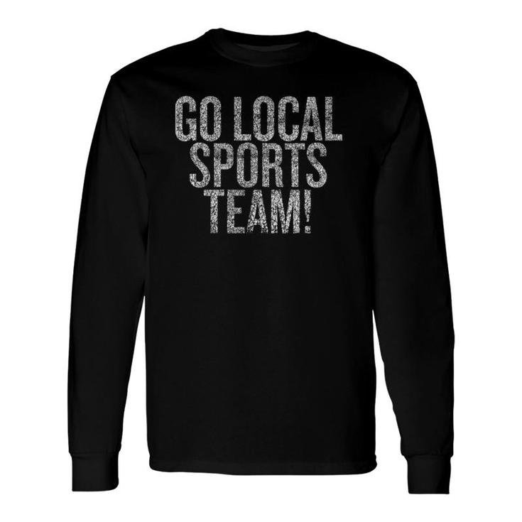 Sports Go Local Sports Team Long Sleeve T-Shirt