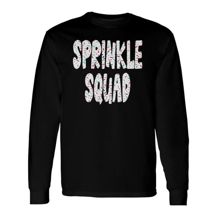 Sprinkle Squad Cookie Donut Cupcakes Sprinkles Lovers Long Sleeve T-Shirt T-Shirt