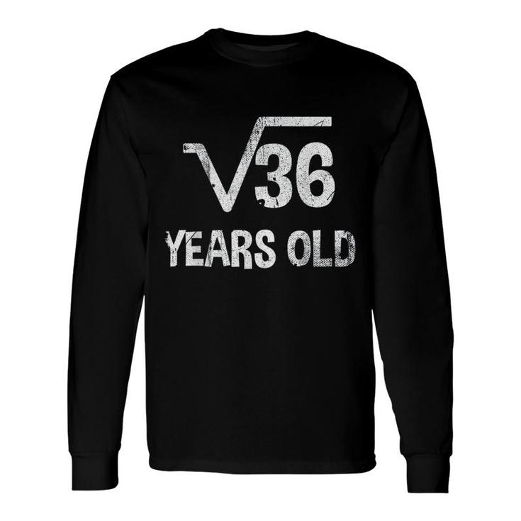 Square Root Of 36 Long Sleeve T-Shirt
