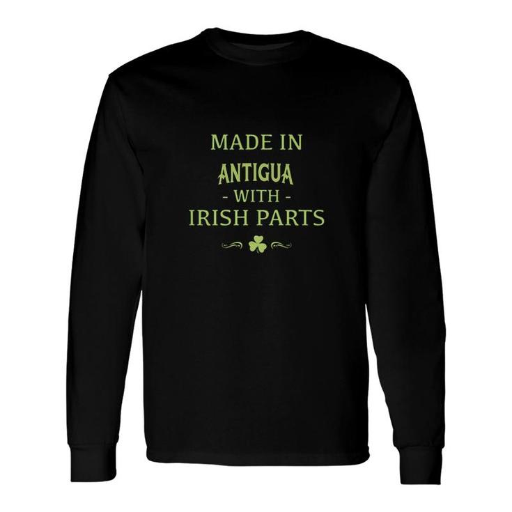 St Patricks Day Shamrock Made In Antigua With Irish Parts Country Love Proud Nationality Long Sleeve T-Shirt T-Shirt