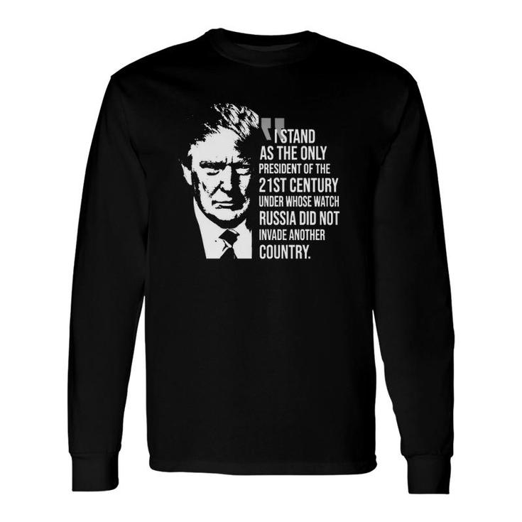 I Stand As The Only President Of The 21St Century Long Sleeve T-Shirt