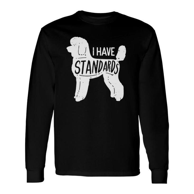 I Have Standards Poodle Classic Long Sleeve T-Shirt