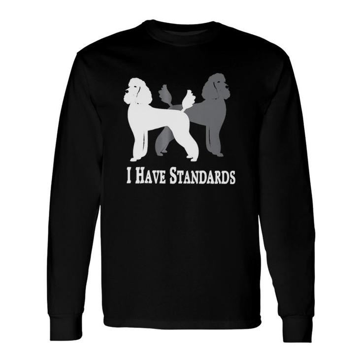 I Have Standards Poodles Classic Long Sleeve T-Shirt