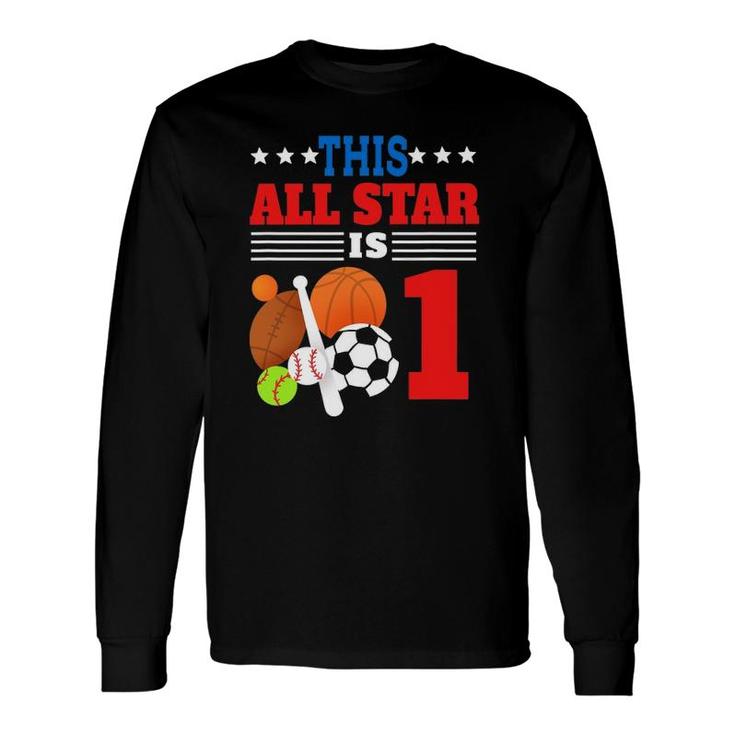This All Star Is One 1St Birthday Sports Lover Long Sleeve T-Shirt T-Shirt