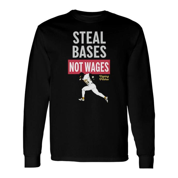 Steal Bases Not Wages Long Sleeve T-Shirt