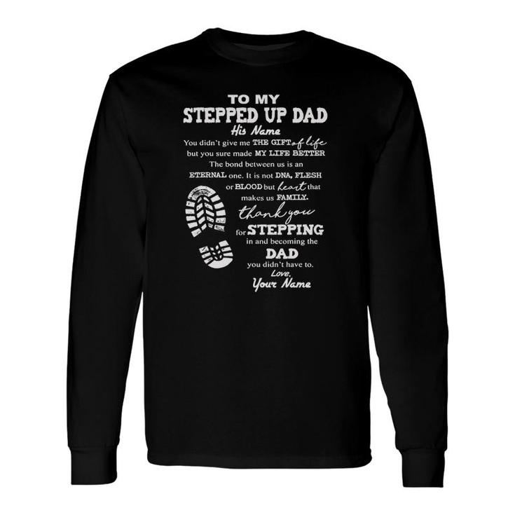 To My Stepped Up Dad His Name Long Sleeve T-Shirt T-Shirt
