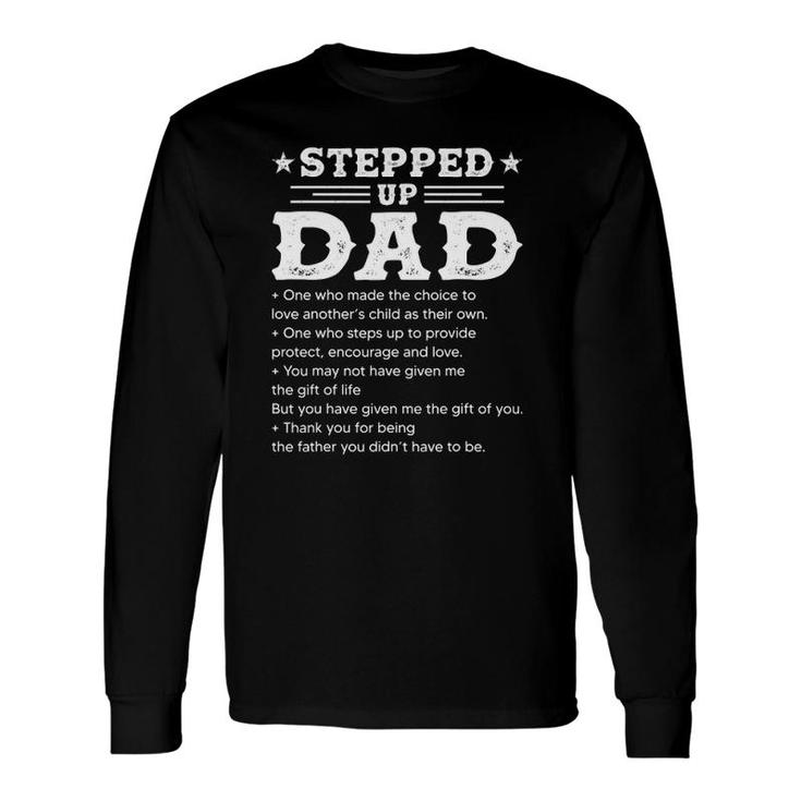 Stepped Up Dad One Who Made The Choice To Love Child Father's Long Sleeve T-Shirt T-Shirt