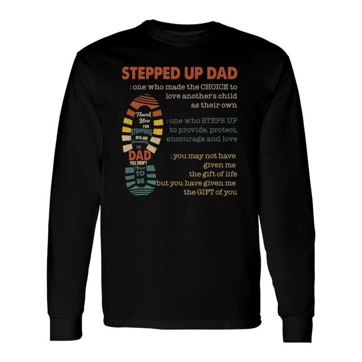 Stepped Up Dad One Who Made The Choice To Love Fathers Day Long Sleeve T-Shirt T-Shirt