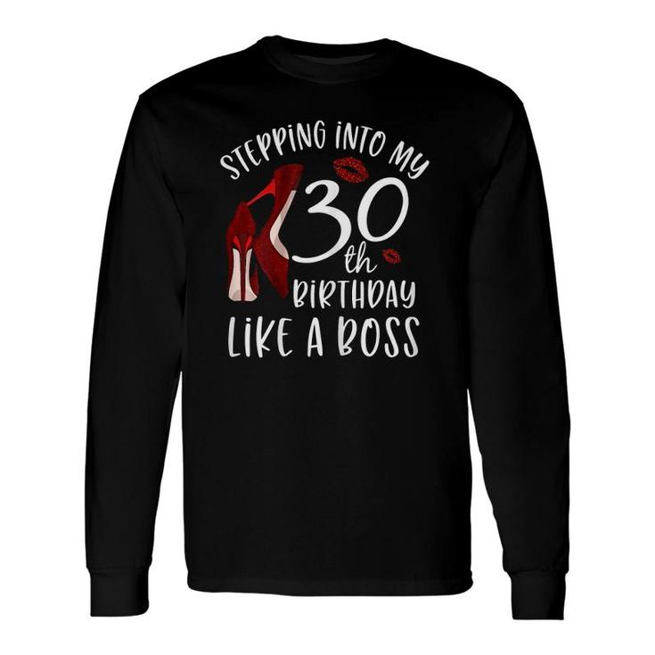 Stepping Into My 30Th Birthday Like A Boss 30 Years Old Long Sleeve T-Shirt T-Shirt
