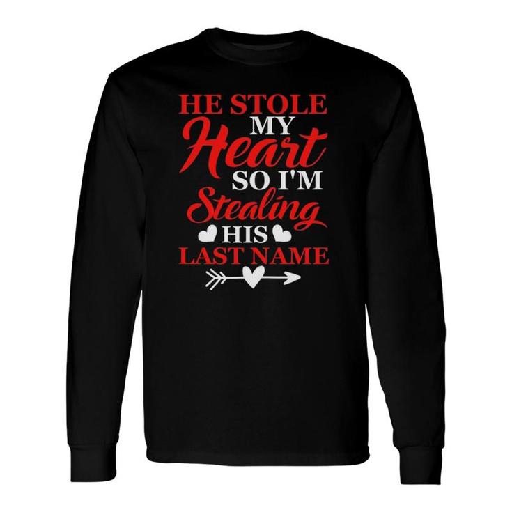 He Stole My Heart So I'm Stealing His Last Name Long Sleeve T-Shirt T-Shirt