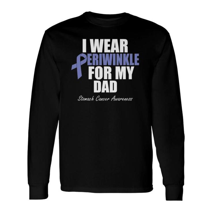 Stomach Cancer Awareness I Wear Periwinkle For My Dad Long Sleeve T-Shirt T-Shirt