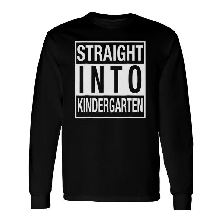 Straight Into Kindergarten for 1St Day Long Sleeve T-Shirt T-Shirt