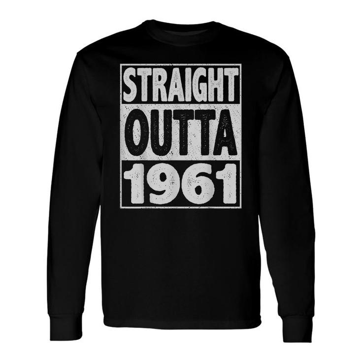 Straight Outta 1961 61 Year Old 61Th Birthday Long Sleeve T-Shirt