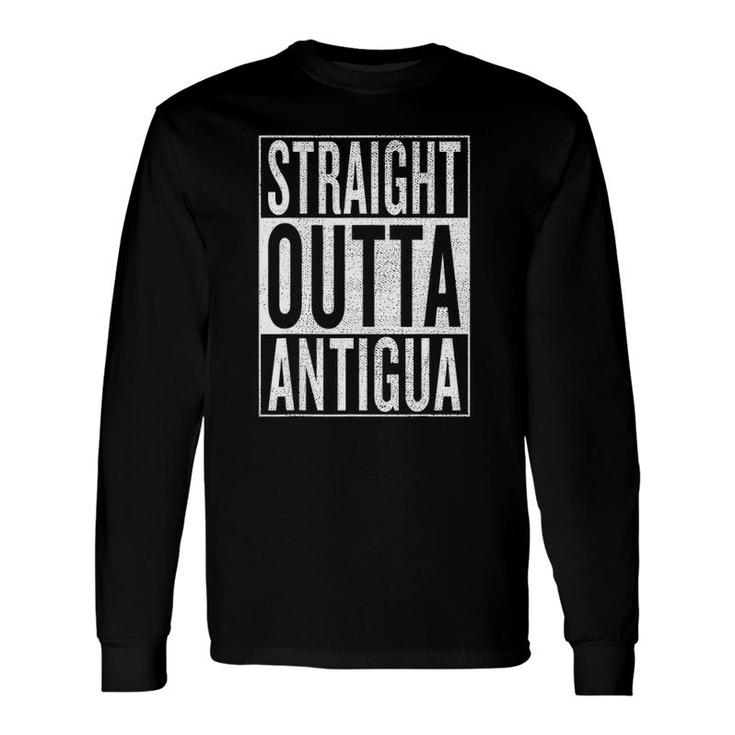 Straight Outta Antigua Great Travel & Idea Long Sleeve T-Shirt T-Shirt