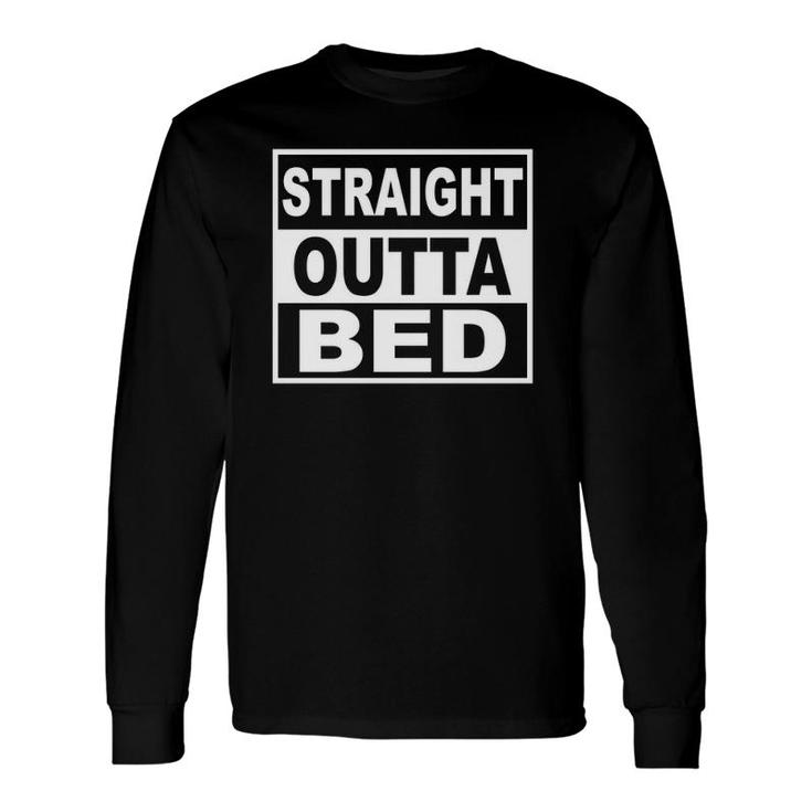 Straight Outta Bed Morning Saying Long Sleeve T-Shirt T-Shirt
