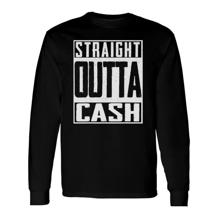 Straight Outta Cash Broke Spent Poor Money Rich Btc Long Sleeve T-Shirt T-Shirt