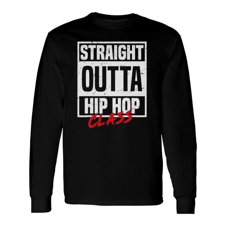 Straight Outta Hip Hop Class Dance Breakdancer Hip Hop Long Sleeve T-Shirt