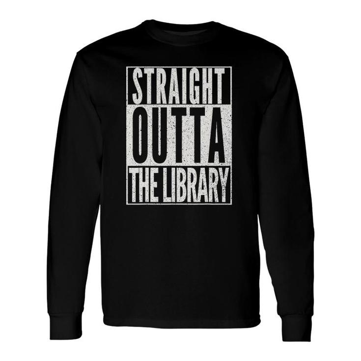 Straight Outta The Library Reading Book Lover Long Sleeve T-Shirt