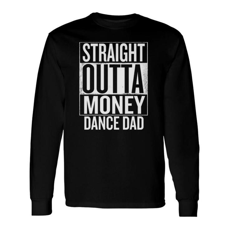 Straight Outta Money Dance Dad Long Sleeve T-Shirt T-Shirt
