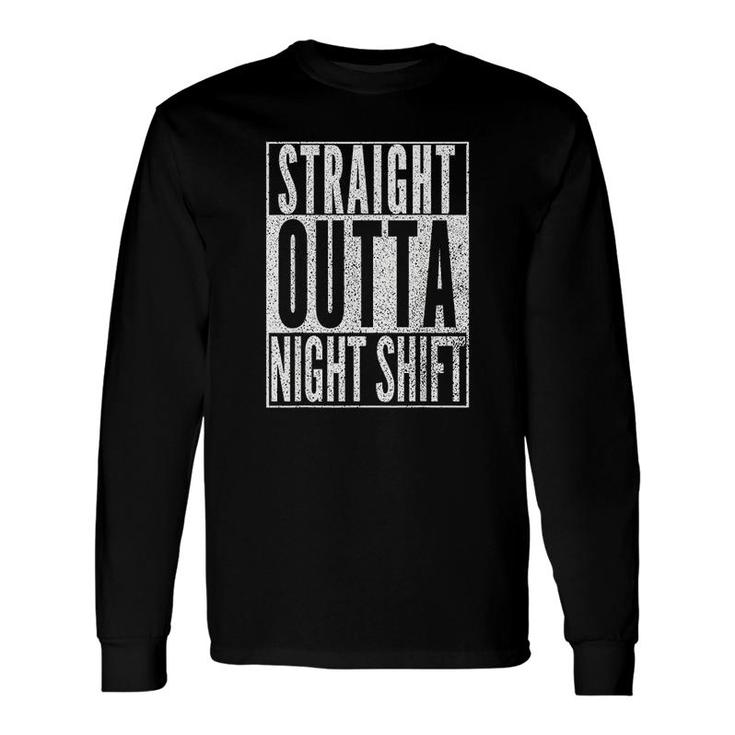 Straight Outta Night Shift Long Sleeve T-Shirt T-Shirt