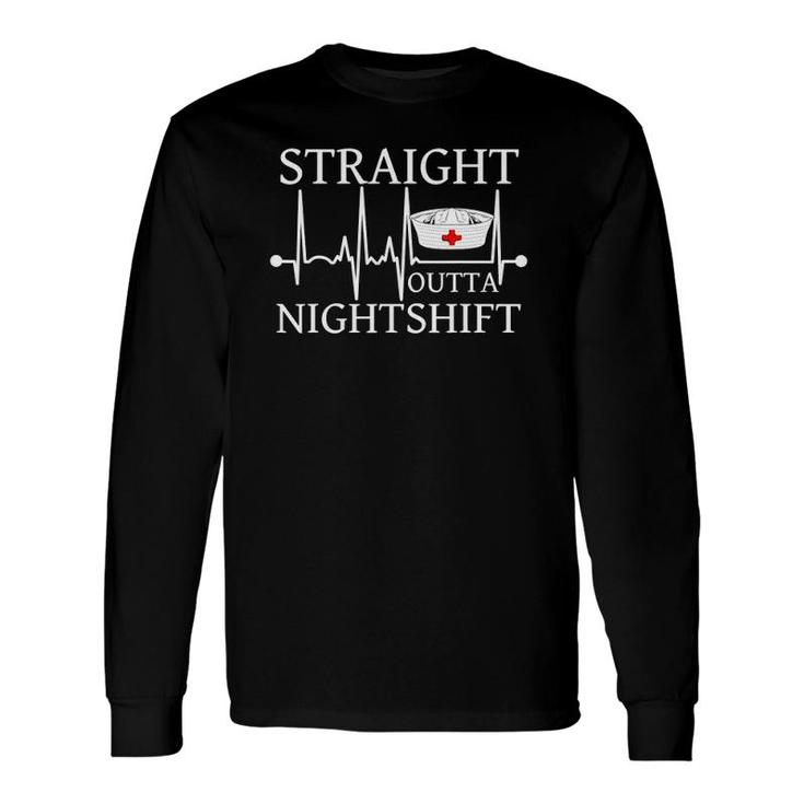 Straight Outta Nightshift Nurse Nightshift Long Sleeve T-Shirt