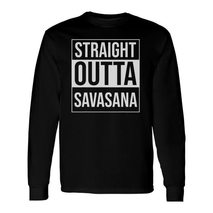 Straight Outta Savasana Yoga Meditation Workout Long Sleeve T-Shirt