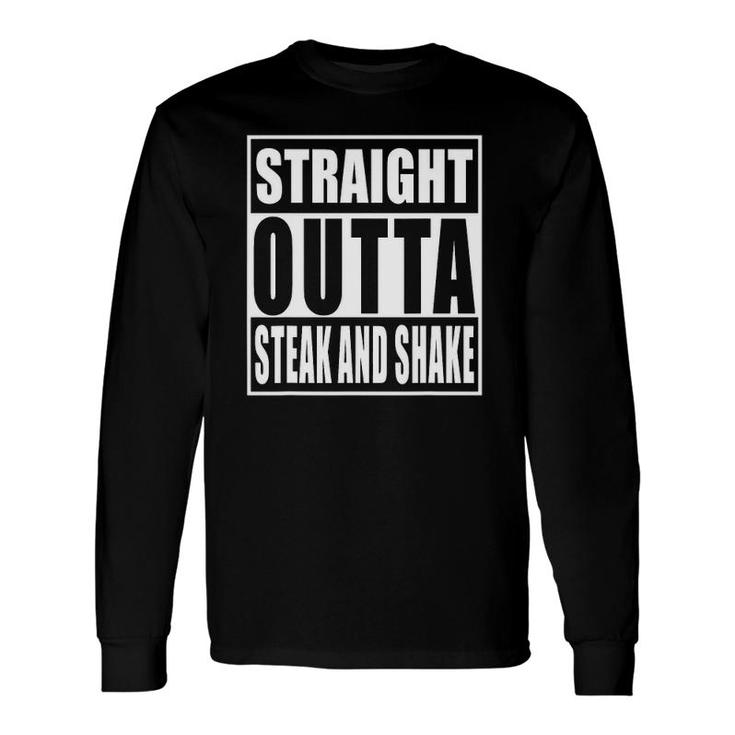 Straight Outta Steak And Shake Long Sleeve T-Shirt T-Shirt