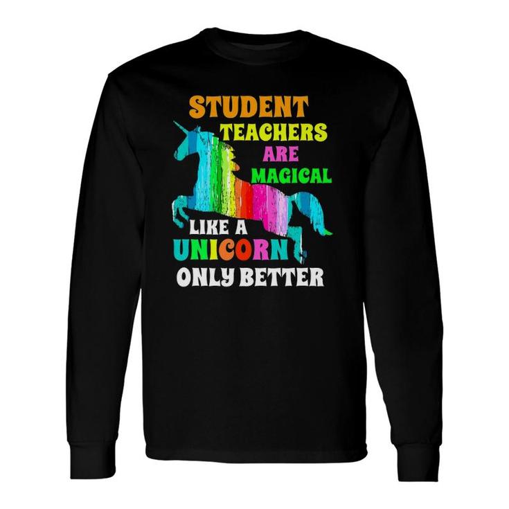 Student Teachers Are Magical Like A Unicorn Student Teacher Long Sleeve T-Shirt T-Shirt