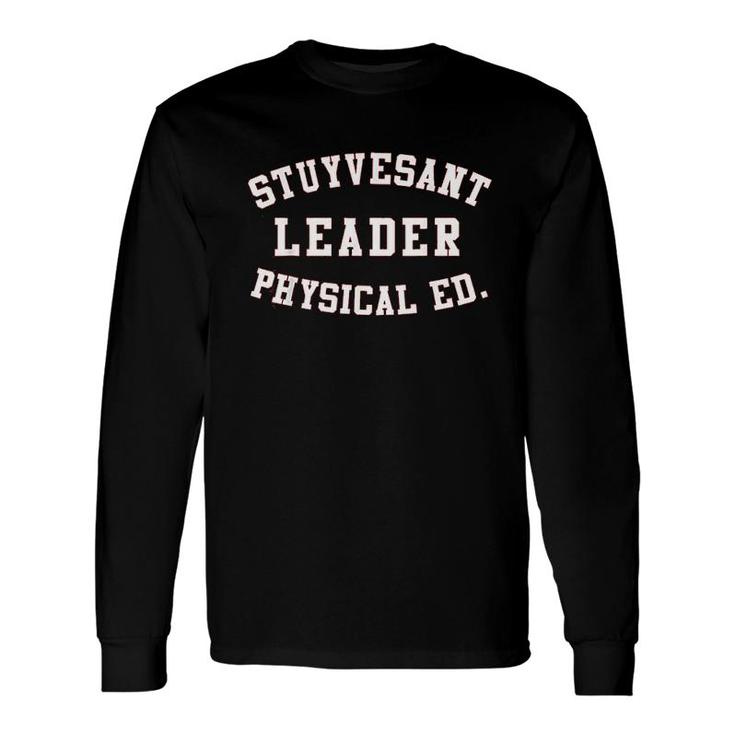 Stuyvesant Leader Physical Ed Brooklyn Long Sleeve T-Shirt T-Shirt