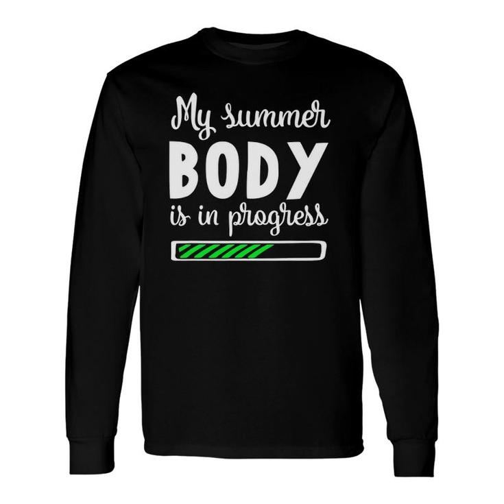 My Summer Body Is In Progress Fitness Diet Long Sleeve T-Shirt
