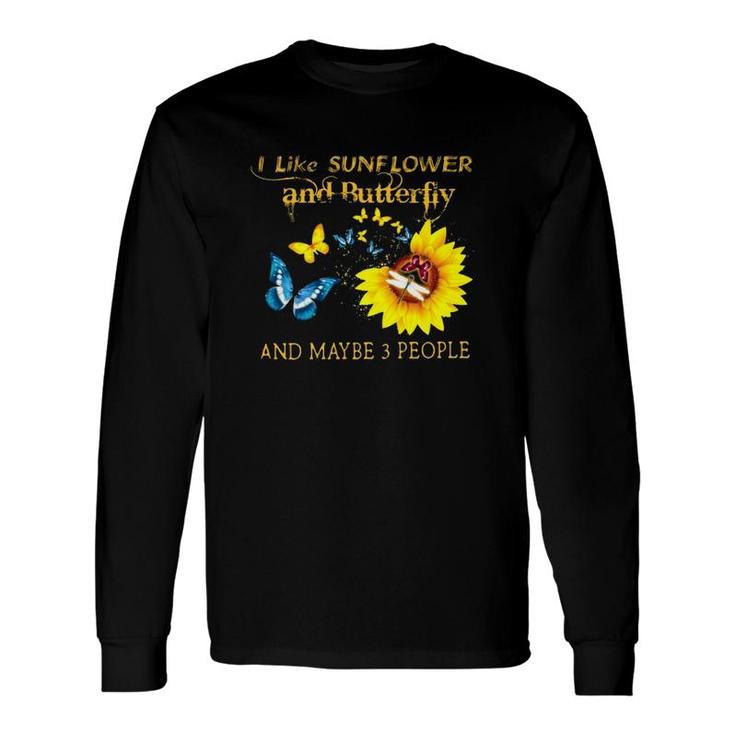 I Like Sunflower And Butterfly And Maybe 3 People Long Sleeve T-Shirt