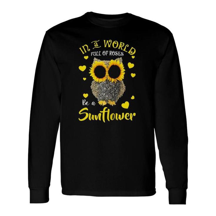 Sunflower Owl In A World Full Of Roses Be A Sunflower Floral Long Sleeve T-Shirt T-Shirt