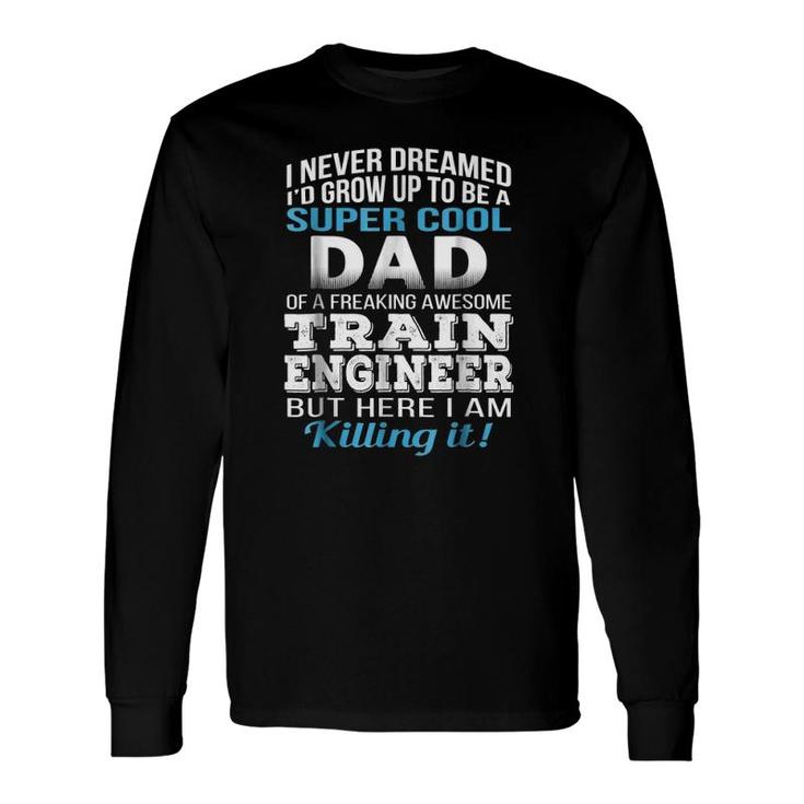 Super Cool Dad Of Train Engineer Fathers Day Long Sleeve T-Shirt T-Shirt
