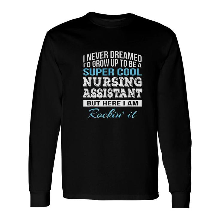 Super Cool Nursing Assistant Long Sleeve T-Shirt T-Shirt