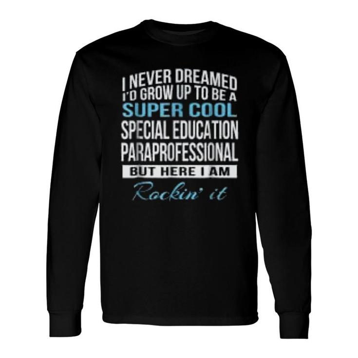Super Cool Special Education Paraprofessional Long Sleeve T-Shirt T-Shirt