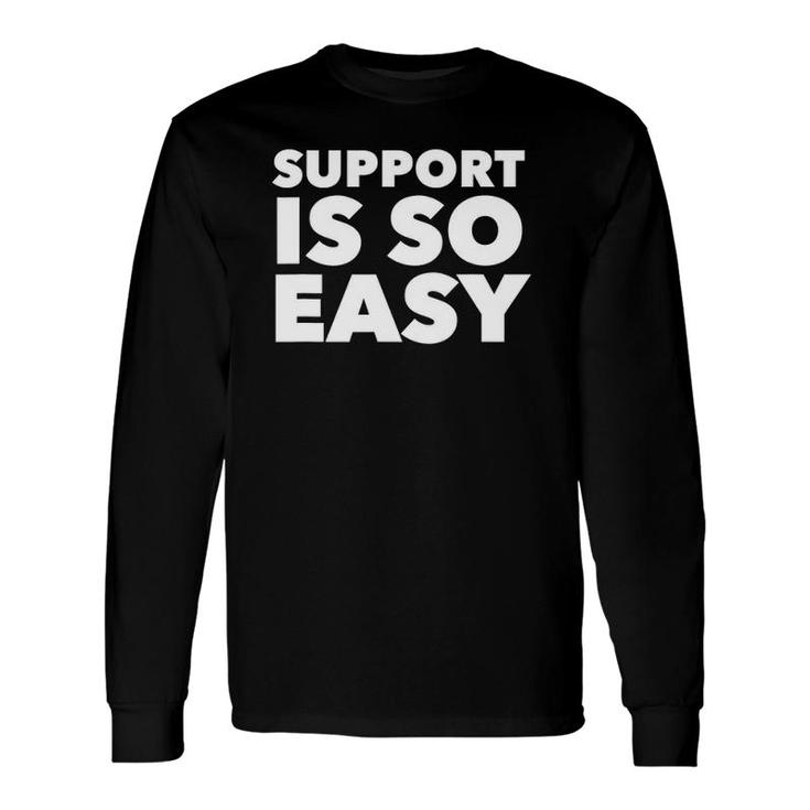 Support Is So Easy Long Sleeve T-Shirt