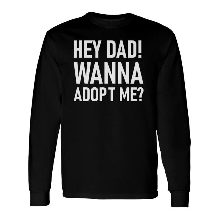 Suprise Your Step Daddy Father's Day Hey Dad Wanna Adopt Me Long Sleeve T-Shirt T-Shirt