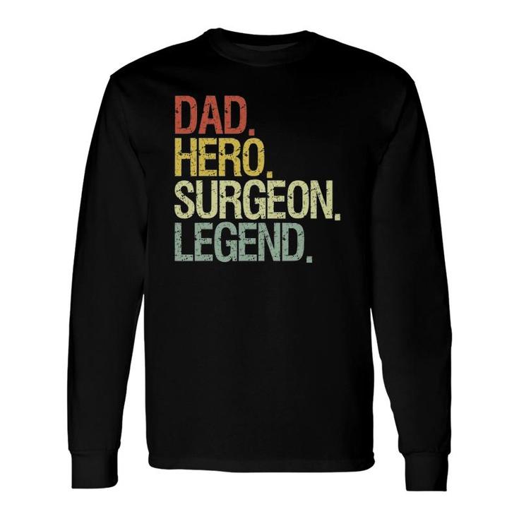 Surgeon Dad Hero Surgeon Legend Long Sleeve T-Shirt T-Shirt