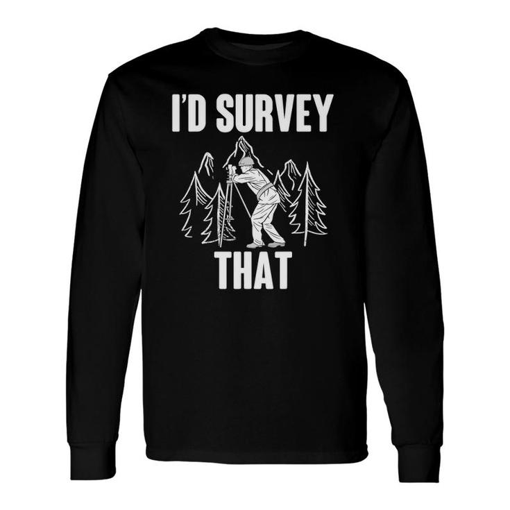 Surveyor Land Surveying I'd Survey That Camera Theodolite Long Sleeve T-Shirt T-Shirt
