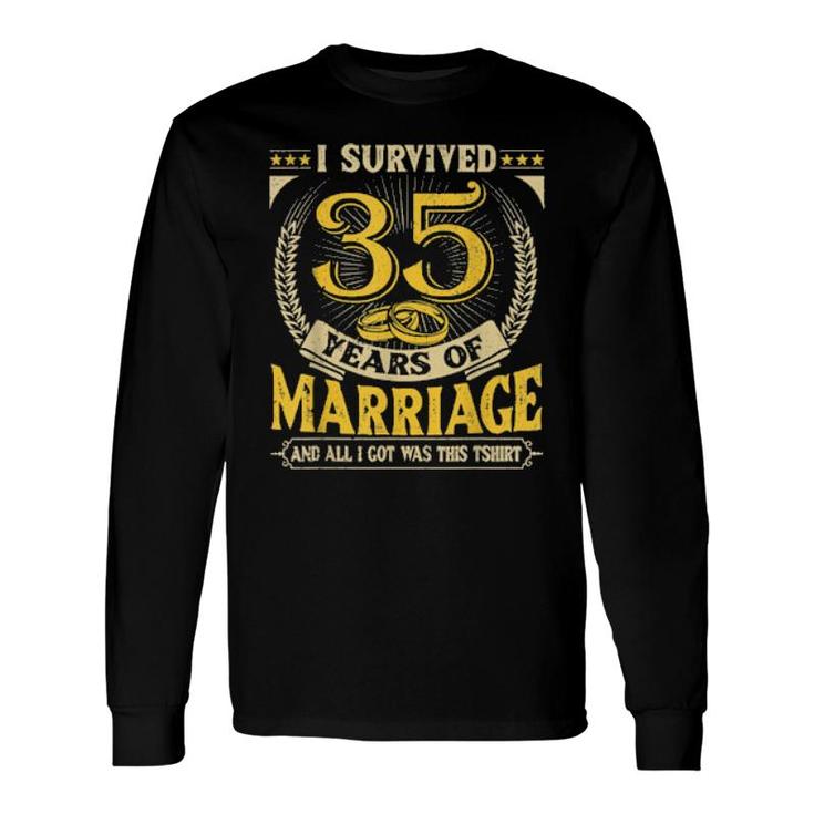 I Survived 35 Years Of Marriage And All I Got Was This Long Sleeve T-Shirt T-Shirt