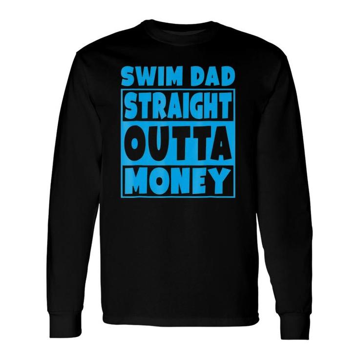Swim Dad Straight Outta Money Father Long Sleeve T-Shirt T-Shirt