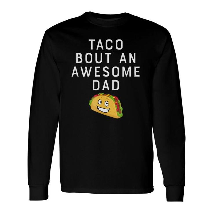 Taco Bout An Bout An Awesome Dad Father's Long Sleeve T-Shirt T-Shirt